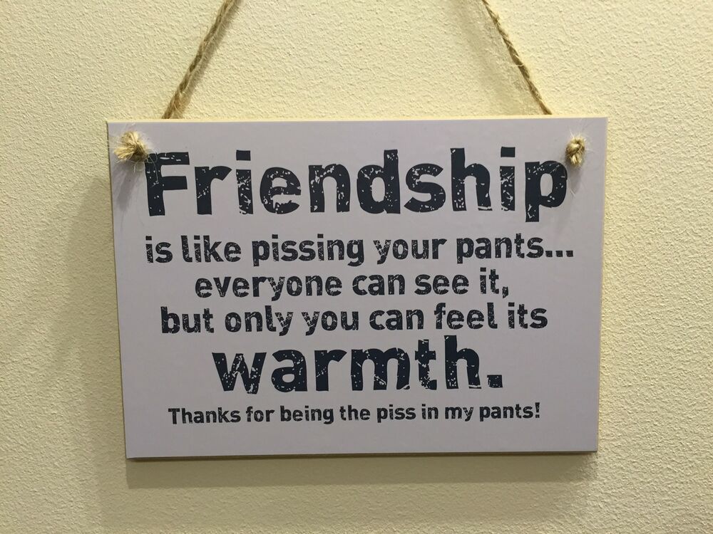 Starburst reccomend Friendship is like pissing your pants
