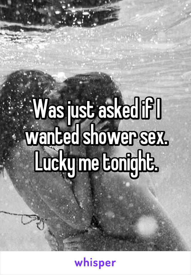 Sex in the shower tonight
