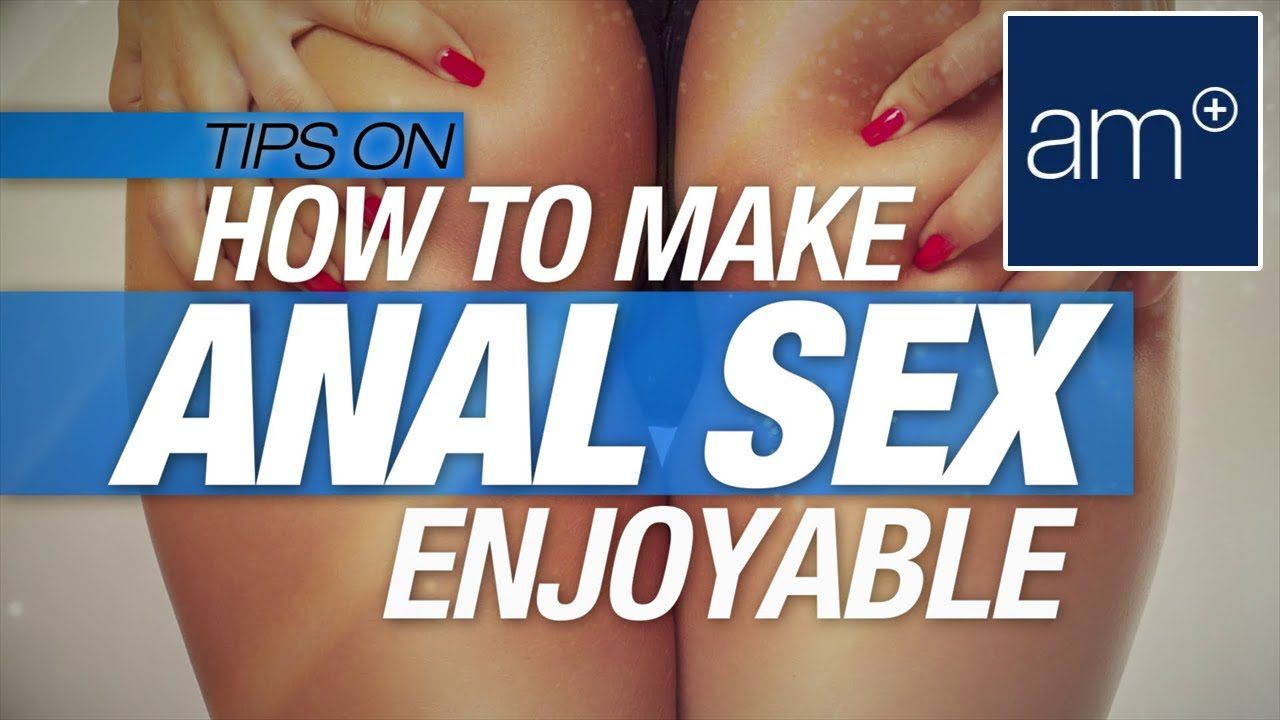 Making anal sex more pleasant Anal