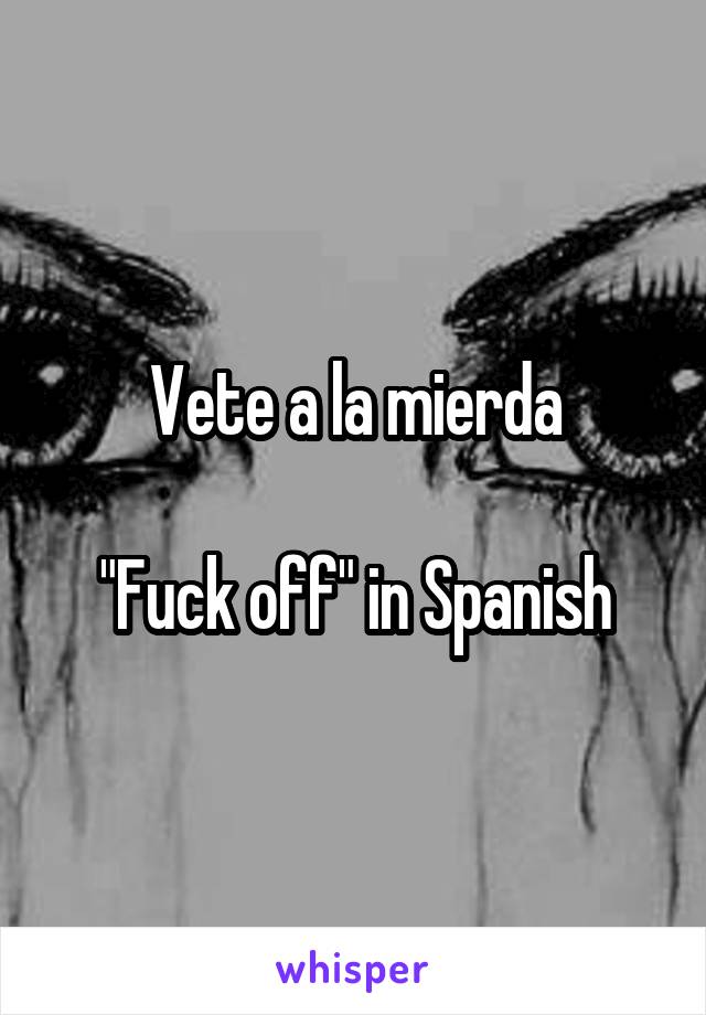 Fuck off in spanish