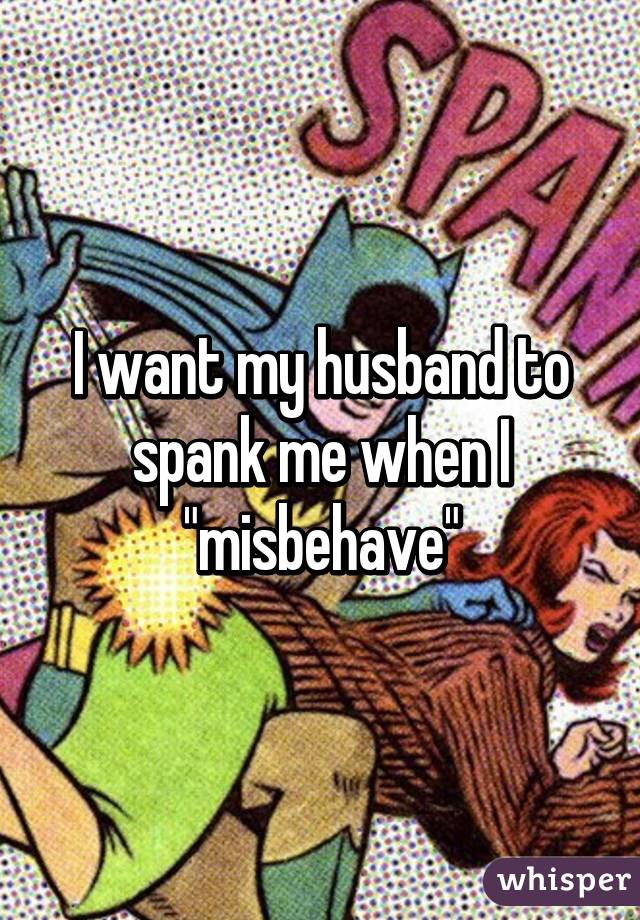 Husband likes to spank me