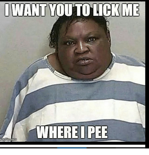 Lick me where i pee